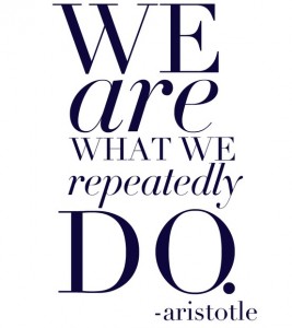 You are what you repeatedly do